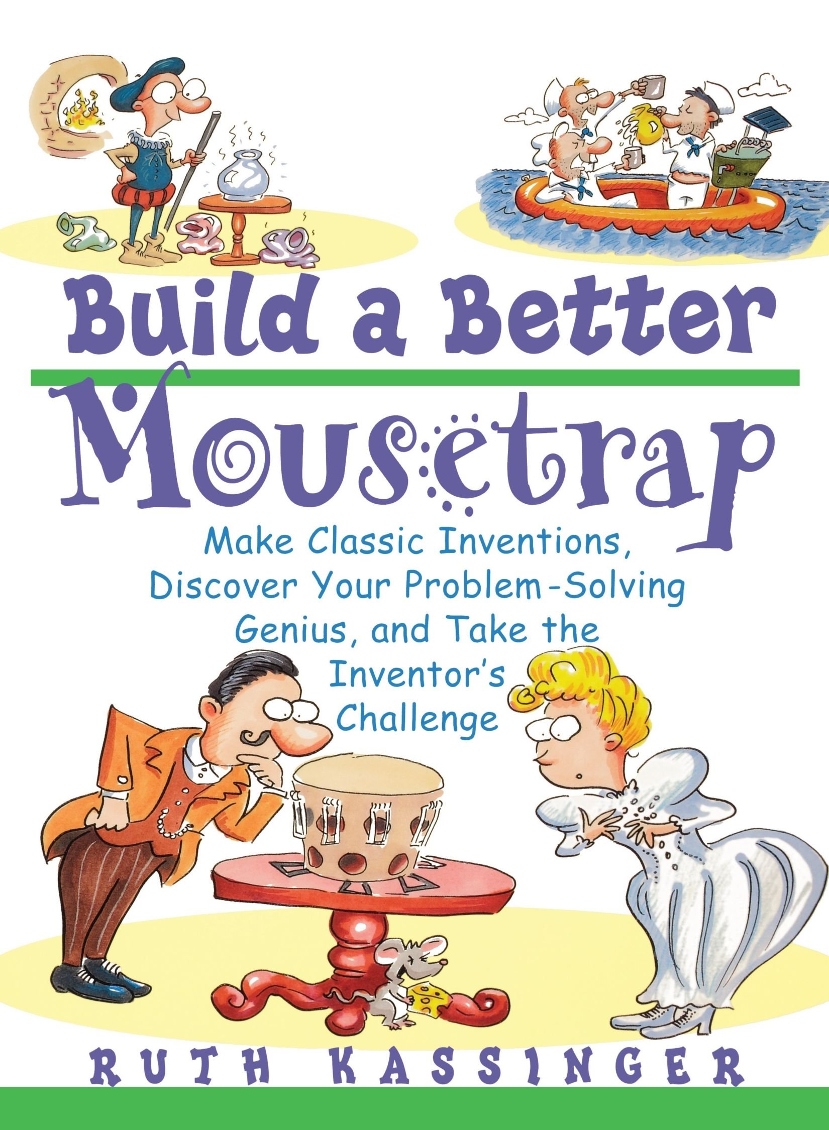Build A Better Mousetrap Make Classic Inventions Discover Your Problem Solving Genius And Take The Inventor S Challenge Printables Classroom Activities Teacher Resources Rif Org